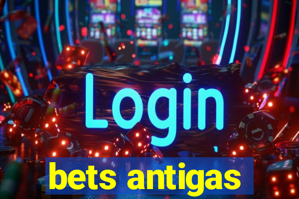 bets antigas